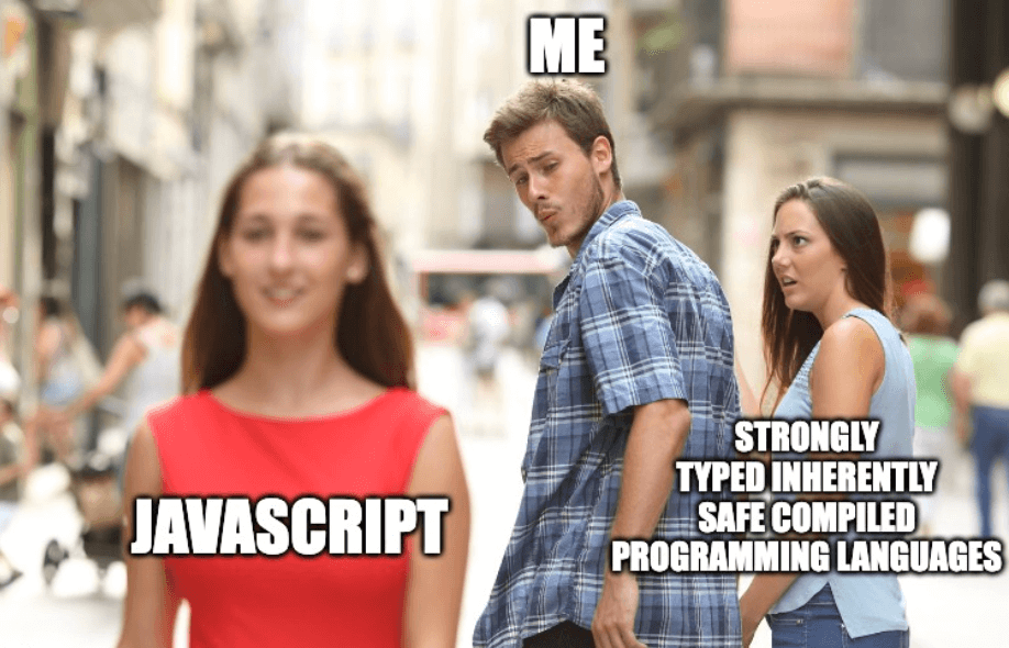 strongly typed inherently safe compiled programming languages vs javascript