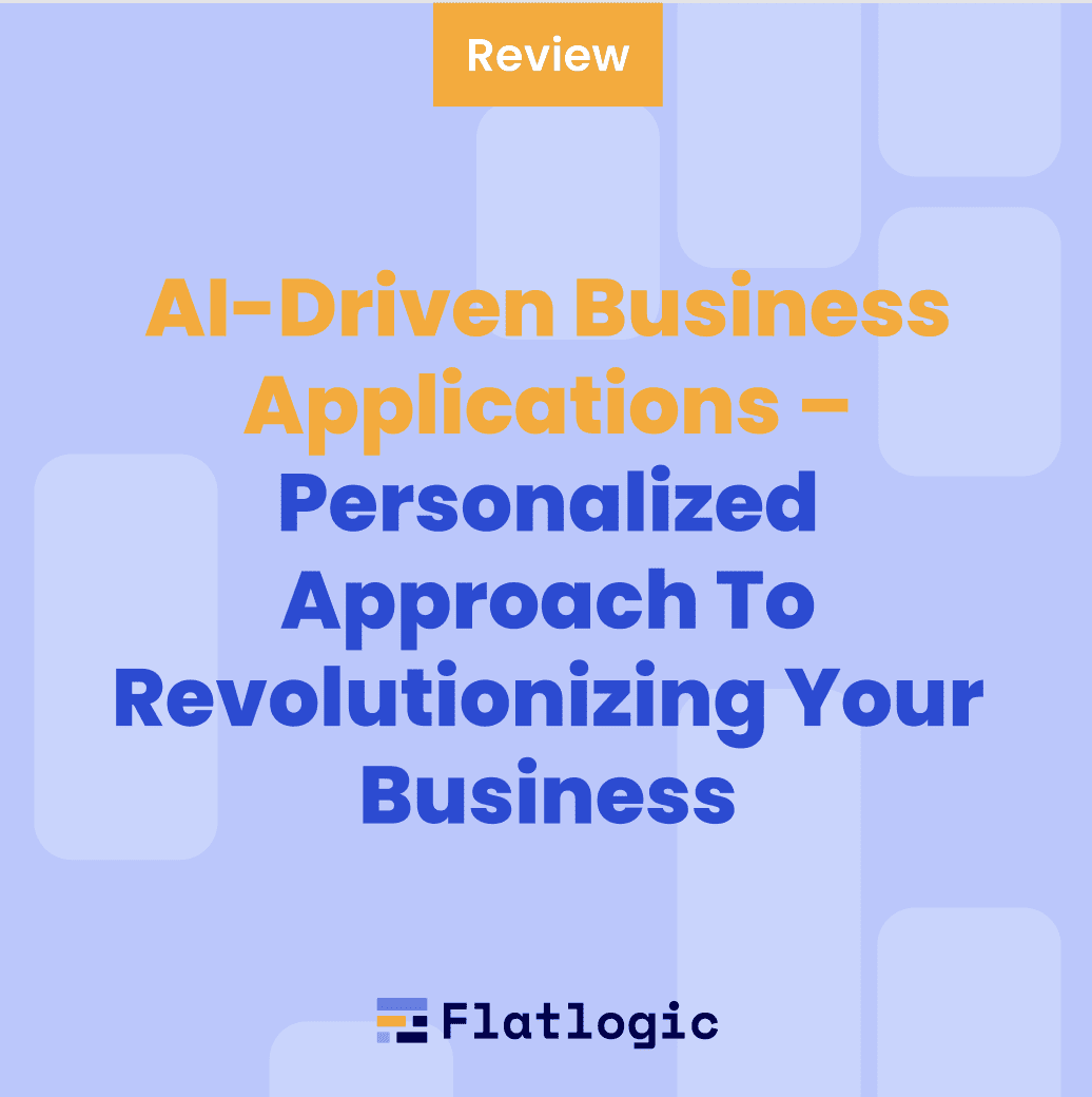 AI-Driven Business Applications – Personalized Approach To Revolutionizing Your Business